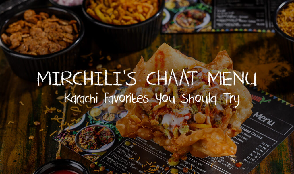 Mirchili’s Chaat Menu: Karachi Favorites You Should Try: