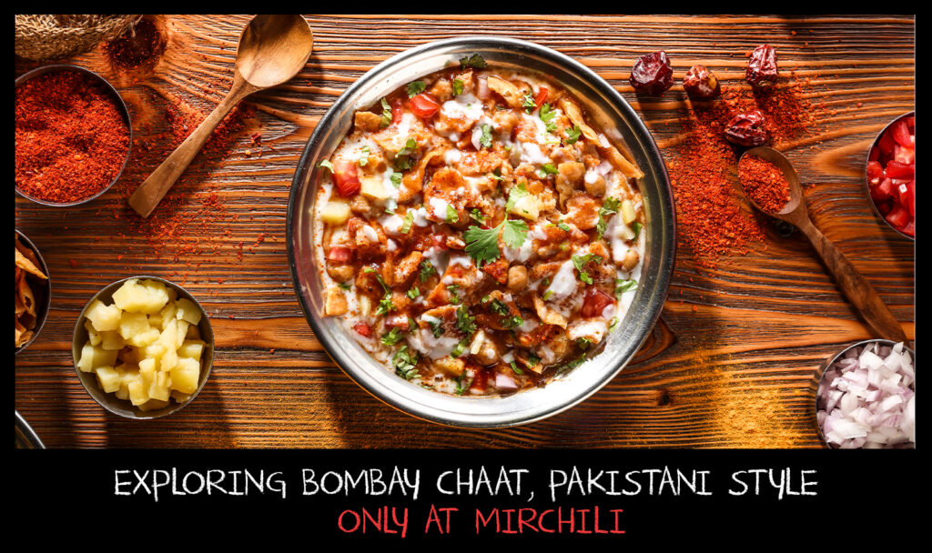 Exploring Bombay Chaat, Pakistani Style, Only at Mirchili