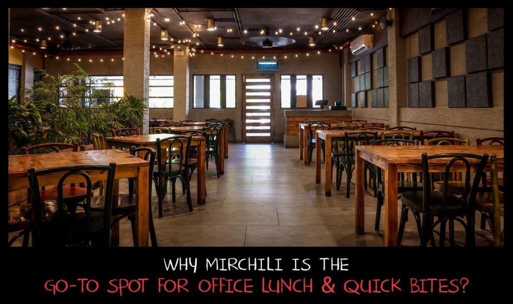 Why Mirchili is the go-to spot for office lunch & quick bites