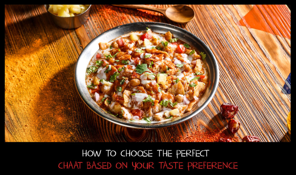 How to choose the perfect chaat based on your taste preference