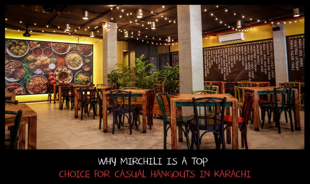 Why Mirchili is a top choice for casual hangouts in Karachi